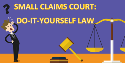 SMALL CLAIMS COURT:  BE YOUR OWN ATTORNEY- WHY PAY WHEN ITS FREE!